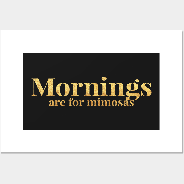 Mornings Are For Mimosas Wall Art by bargainbuysupply1